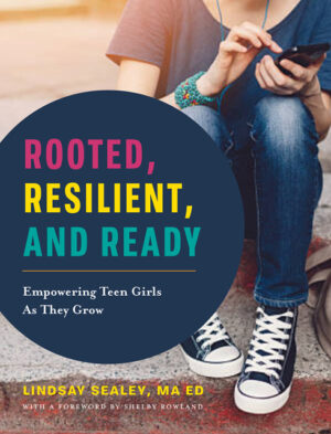 Rooted, Resilient, and Ready: Empowering Teen Girls As They Grow