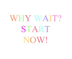 Why Wait? Start Now! Digital Print