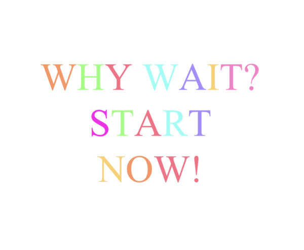 Why Wait? Start Now! Digital Print