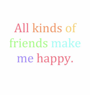 All Kinds of Friends Make Me Happy Digital Print